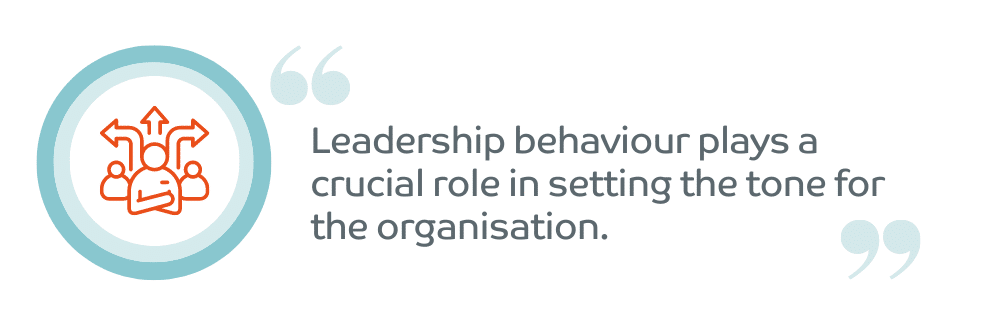 Leadership behaviour plays a crucial role in setting the tone for the organisation